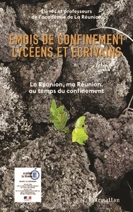 Académie de La Réunion - Emois de confinement lycéens et écrivains - La Réunion, ma Réunion au temps du confinement.