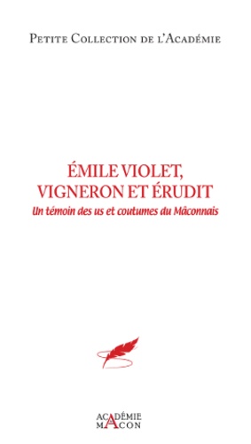  Academie de Mâcon - Emile Violet, vigneron érudit - Un témoin des us et coutumes du Mâconnais.