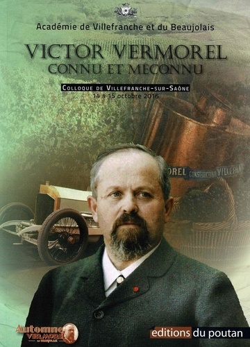 Victor Vermorel connu et méconnu. Colloque de Villefranche-sur-Saône, 14 et 15 octobre 2016