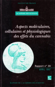 Aspects Moleculaires Cellulaires Et Physiologiques Des Effets Du Cannabis. Academie Des Sciences, Rapport Numero 39