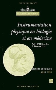  Académie des sciences - Instrumentation physique en biologie et en médecine - Colloque, Paris, 29-30 novembre et 1er décembre 1994.