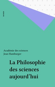  Académie des sciences et Jean Hamburger - La Philosophie des sciences aujourd'hui.
