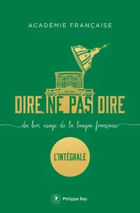 Dire, ne pas dire - Du bon usage de la langue française