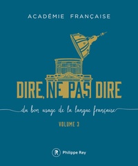  Académie française - Dire, ne pas dire - Du bon usage de la langue française Volume 3.
