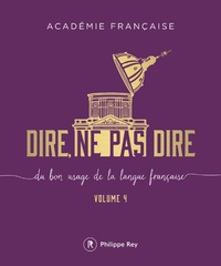  Académie française - Dire, ne pas dire - Du bon usage de la langue française Volume 4.