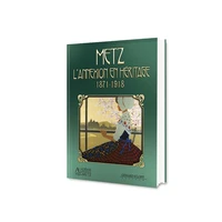Metz, l'annexion en héritage (1871-1918)