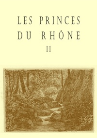  Académie Rhodanienne Lettres - Les princes du Rhône - Volume 2.