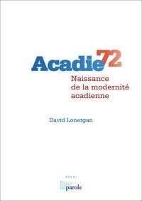 David Lonergan - Acadie 72: Naissance de la modernité acadienne.