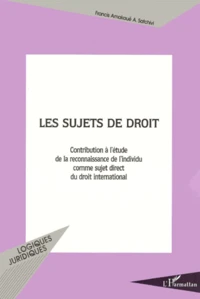 Les Sujets De Droit. Contribution A L'Etude De La Reconnaissance De L'Individu Comme Sujet Direct Du Droit International