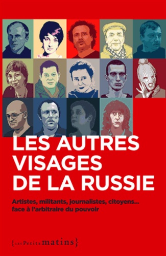  ACAT et  Amnesty International - Les autres visages de la Russie - Artistes, militants, journalistes, citoyens... face à l'arbitraire du pouvoir.