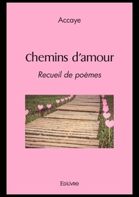 Accaye Accaye - Chemins d'amour - Recueil de poèmes.