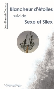 Jf Declercq - Blancheur d'étoiles suivi de Sexe et Silex.