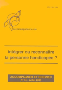 Accompagner et soigner n° 44 juillet 2000 : Intégrer ou reconnaître la personne handicapée ?