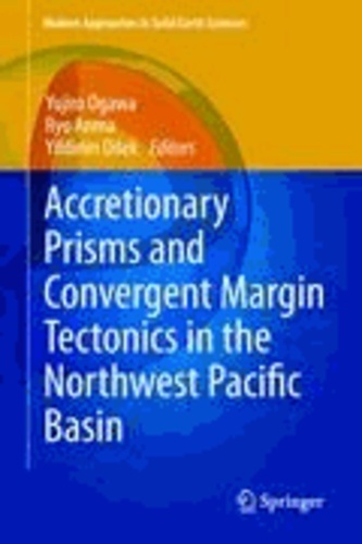Yujiro Ogawa - Accretionary Prisms and Convergent Margin Tectonics in the Northwest Pacific Basin.