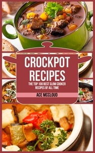  Ace McCloud - Crockpot Recipes: The Top 100 Best Slow Cooker Recipes Of All Time.