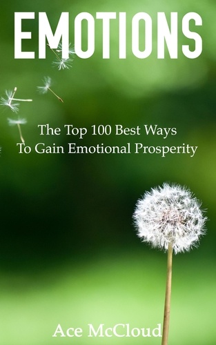  Ace McCloud - Emotions: The Top 100 Best Ways To Gain Emotional Prosperity.