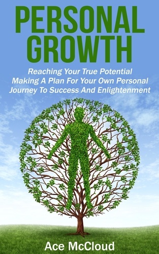  Ace McCloud - Personal Growth: Reaching Your True Potential: Making A Plan For Your Own Personal Journey To Success And Enlightenment.