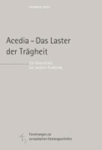 Acedia - Das Laster der Trägheit - Zur Geschichte der siebten Todsünde.