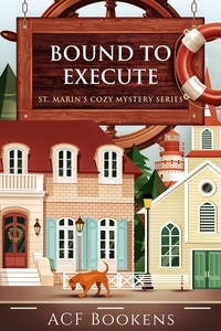  ACF Bookens - Bound To Execute - St. Marin's Cozy Mystery Series, #3.