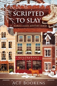  ACF Bookens - Scripted To Slay - St. Marin's Cozy Mystery Series, #6.
