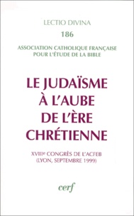  ACFEB - Le judaïsme à l'aube de l'ère chrétienne - 18e Congrès de l'ACFEB, Lyon, septembre 1999.