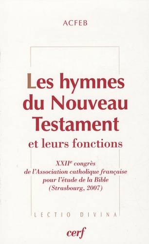  ACFEB et Daniel Gerber - Les hymnes du Nouveau Testament et leurs fonctions - XXIIe congrès de l'Association catholique française pour l'étude de la Bible (Strasbourg, 2007).