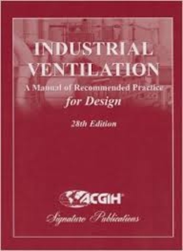  ACGI - Industrial Ventilation: A Manual of Recommended Practice for Design.