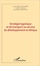 Achaa Abdillahi Ahmed et Ibrahim Chitou - Stratégie logistique et de transport au service du développement en Afrique.