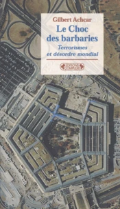 Le Choc Des Barbaries. Terrorismes Et Desordre Mondial