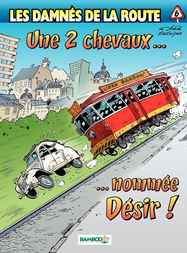 Les damnés de la route Tome 6 Une 2 chevaux... nommée Désir !