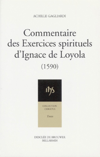 Achille Cagliardi - Commentaire Des Exercices Spirituels D'Ignace De Loyola (1590) Suivi De Abrege De La Perfection Chretienne (1588).