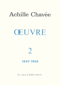 Achille Chavée - Oeuvre - Tome 2, 1947-1950.