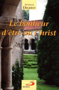 Achille Degeest - Le Bonheur D'Etre Au Christ. Meditations.