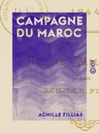 Achille Fillias - Campagne du Maroc - Tanger, Isly, Mogador (1844).