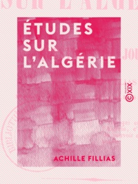 Achille Fillias - Études sur l'Algérie - Questions du jour.