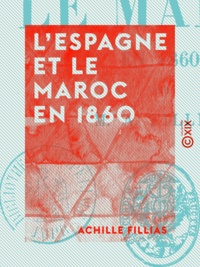 Achille Fillias - L'Espagne et le Maroc en 1860.