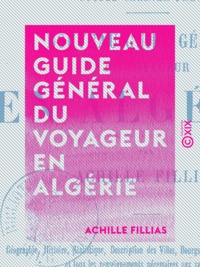 Achille Fillias - Nouveau guide général du voyageur en Algérie.