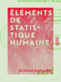 Achille Guillard - Éléments de statistique humaine - Démographie comparée.