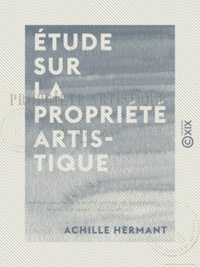 Achille Hermant - Étude sur la propriété artistique.