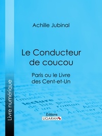 Achille Jubinal et  Ligaran - Le Conducteur de coucou - Paris ou le Livre des cent-et-un.