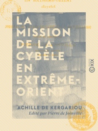 Achille Kergariou (de) et Pierre de Joinville - La Mission de la Cybèle en Extrême-Orient - 1817-1818.