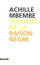 Achille Mbembe - Critique de la raison nègre.