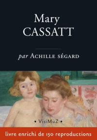 Achille Segard - Mary Cassatt - un peintre des enfants et des mères.