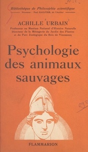 Achille Urbain et Paul Gaultier - Psychologie des animaux sauvages - Instinct, intelligence.