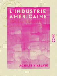 Achille Viallate - L'Industrie américaine.