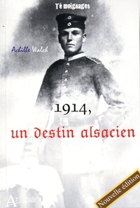 Achille Walch - 1914, un destin alsacien - Mes mémoires ou les aventures variées du fils d'un pauvre homme.