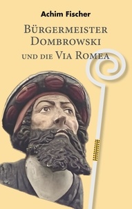 Achim Fischer - Bürgermeister Dombrowski und die Via Romea.