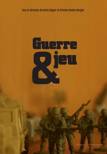 Guerre et jeu. Cultures d'un paradoxe à l'êre moderne