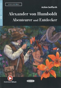 Achim Seiffarth - Alexander von Humboldt - Abenteurer und Entdecker.