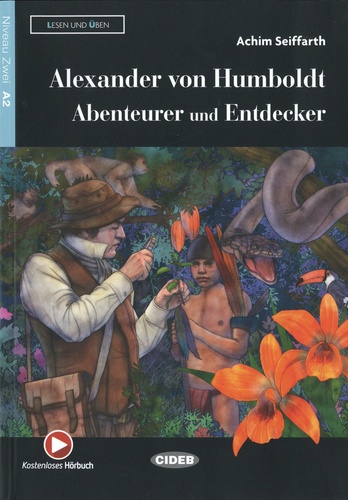 Alexander von Humboldt. Abenteurer und Entdecker